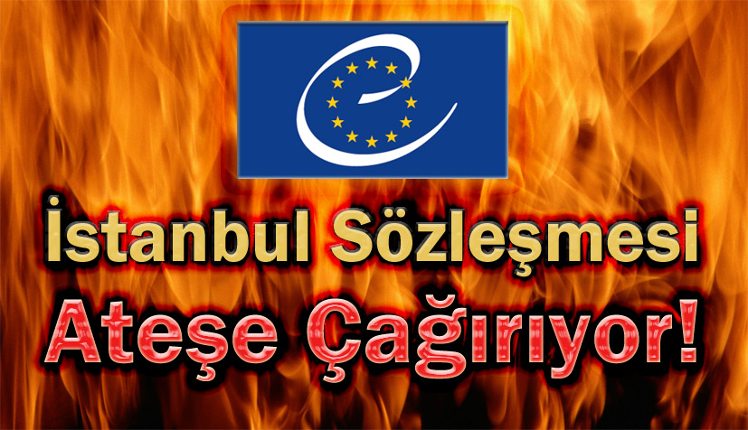İstanbul Sözleşmesi Ateşe Çağırıyor!